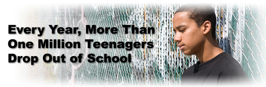 Every year, more than 1 million teenagers drop out of school